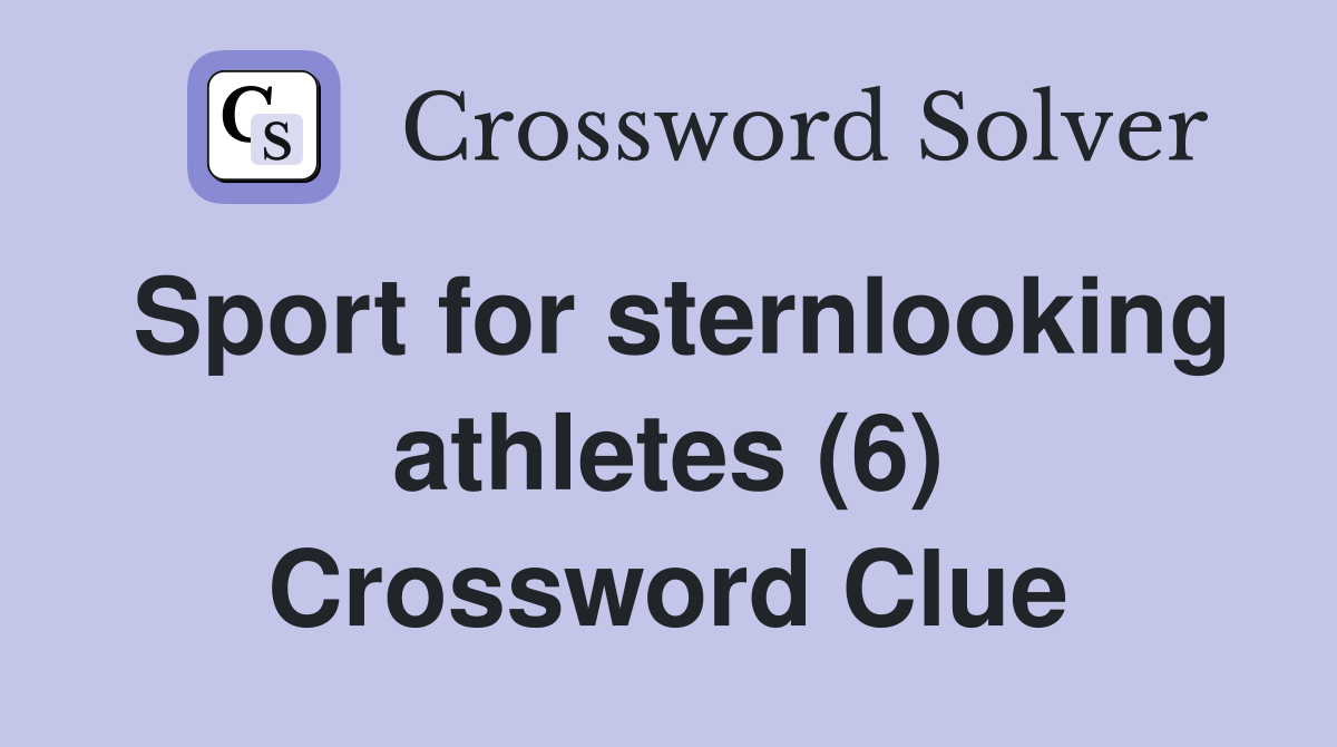 Sport for sternlooking athletes (6) Crossword Clue