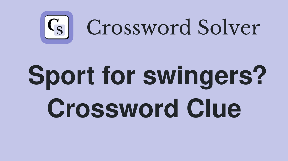 Sport for swingers? Crossword Clue