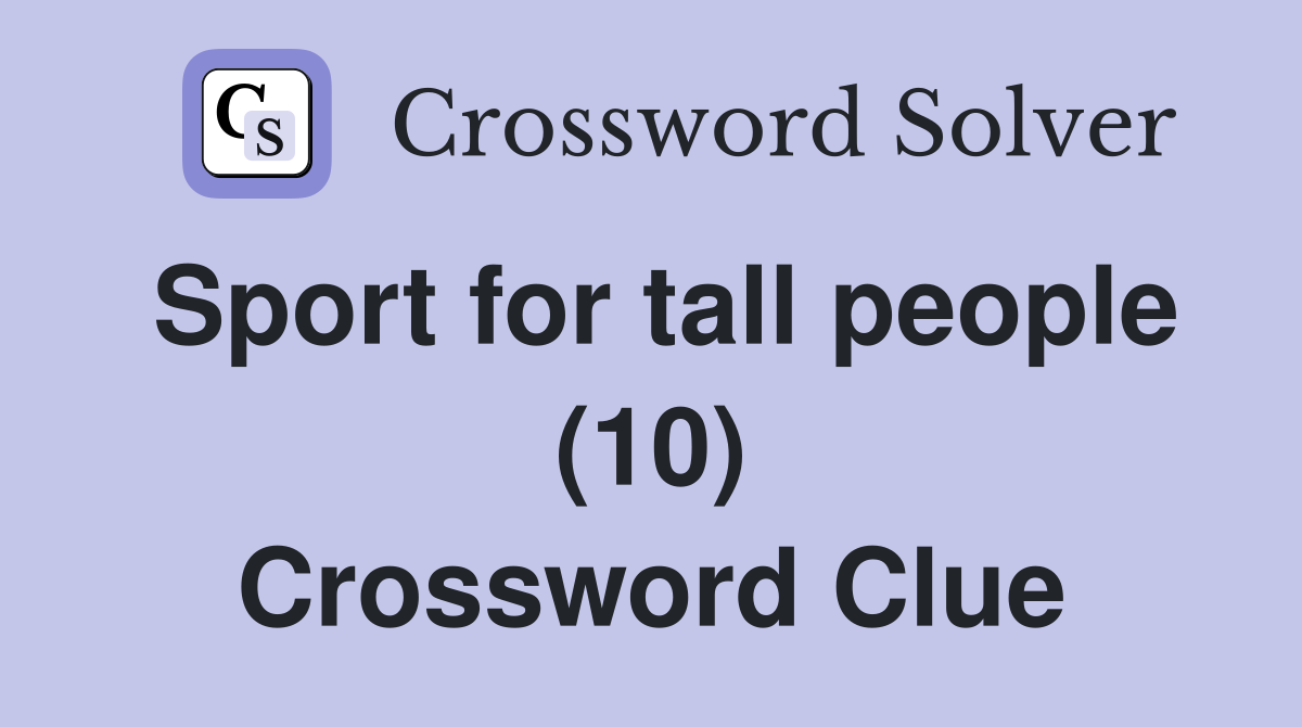 Sport for tall people (10) Crossword Clue