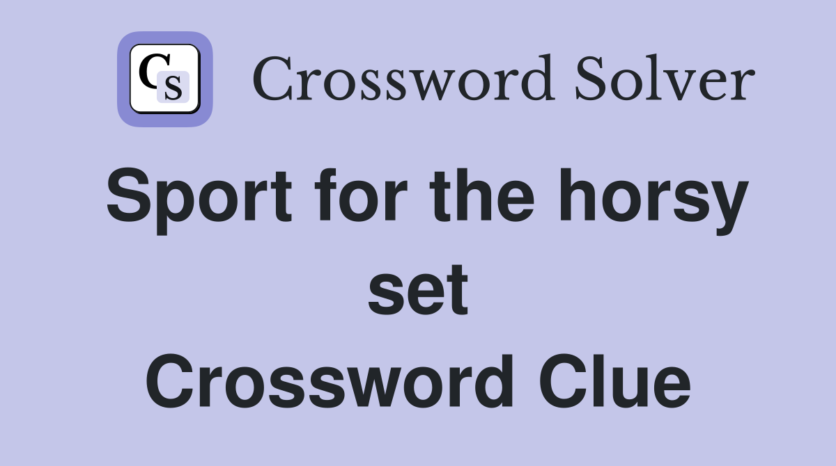 Sport for the horsy set Crossword Clue