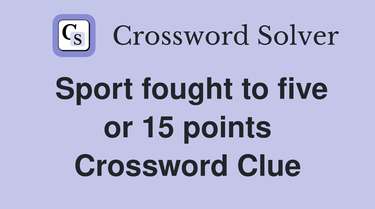 Sport fought to five or 15 points Crossword Clue