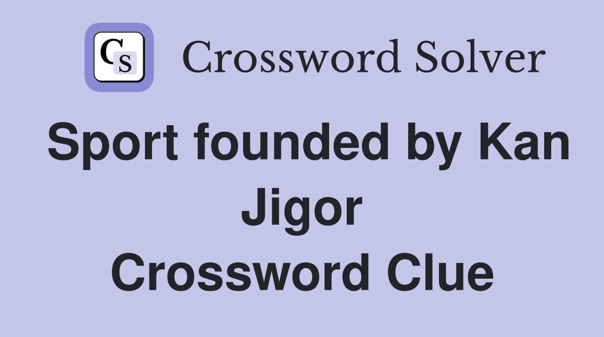 Sport founded by Kan Jigor Crossword Clue