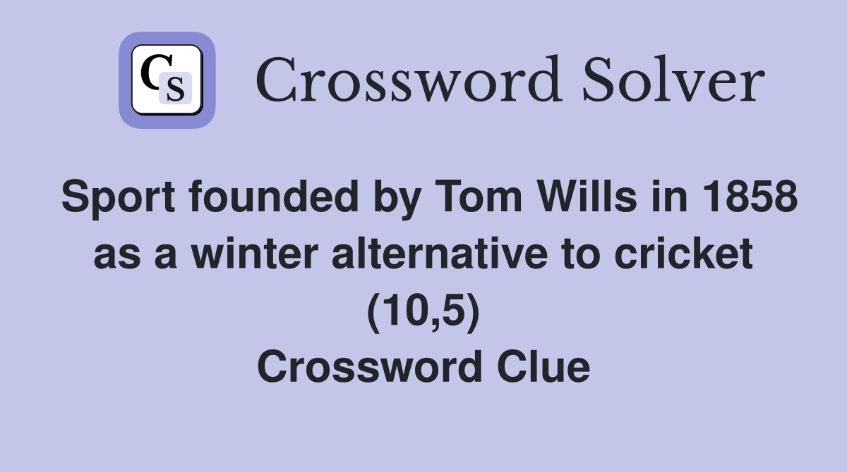 Sport founded by Tom Wills in 1858 as a winter alternative to cricket (10,5) Crossword Clue