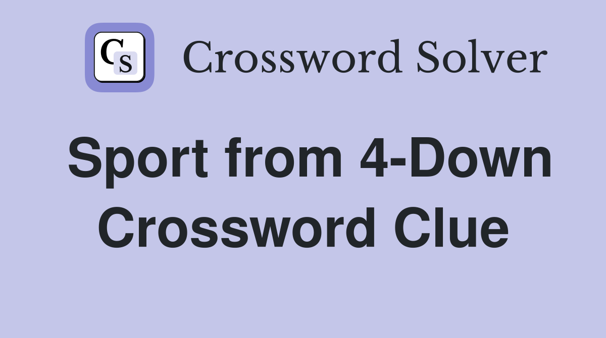 Sport from 4-Down Crossword Clue