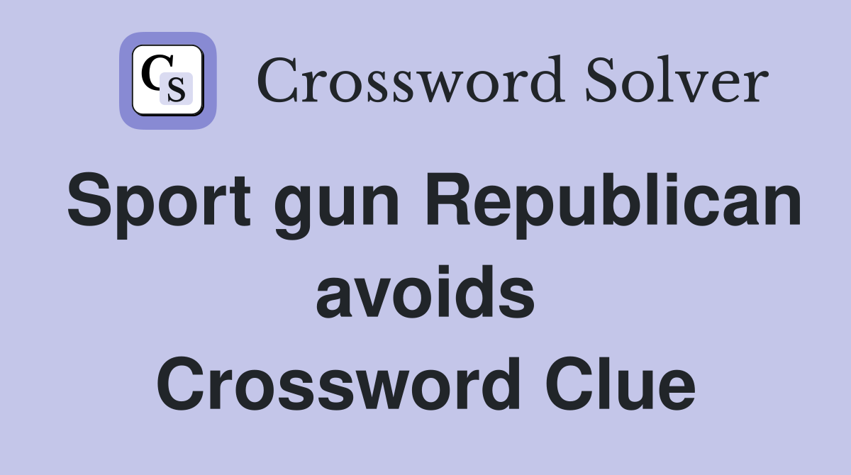 Sport gun Republican avoids Crossword Clue