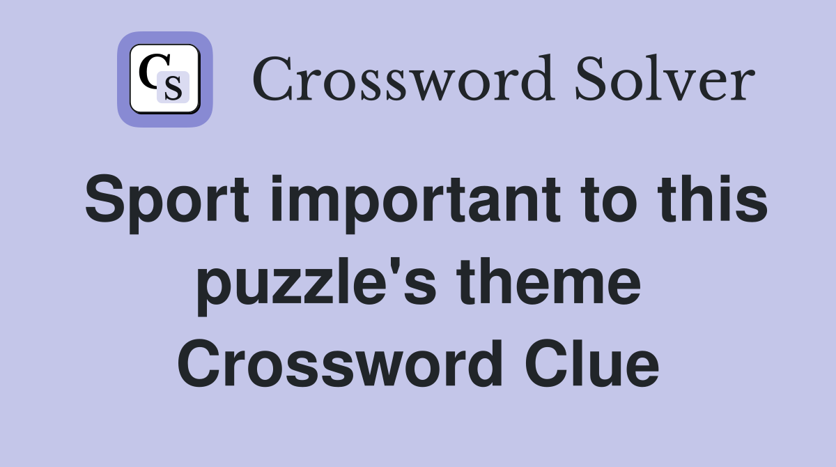 Sport important to this puzzle's theme Crossword Clue