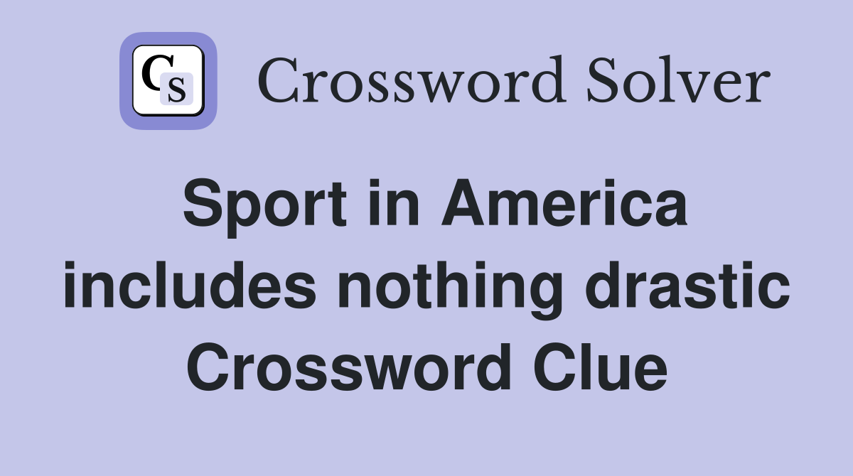 Sport in America includes nothing drastic Crossword Clue