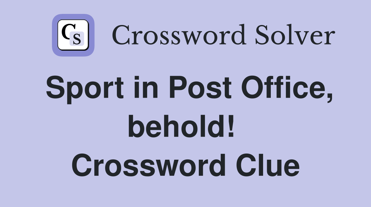 Sport in Post Office, behold!  Crossword Clue