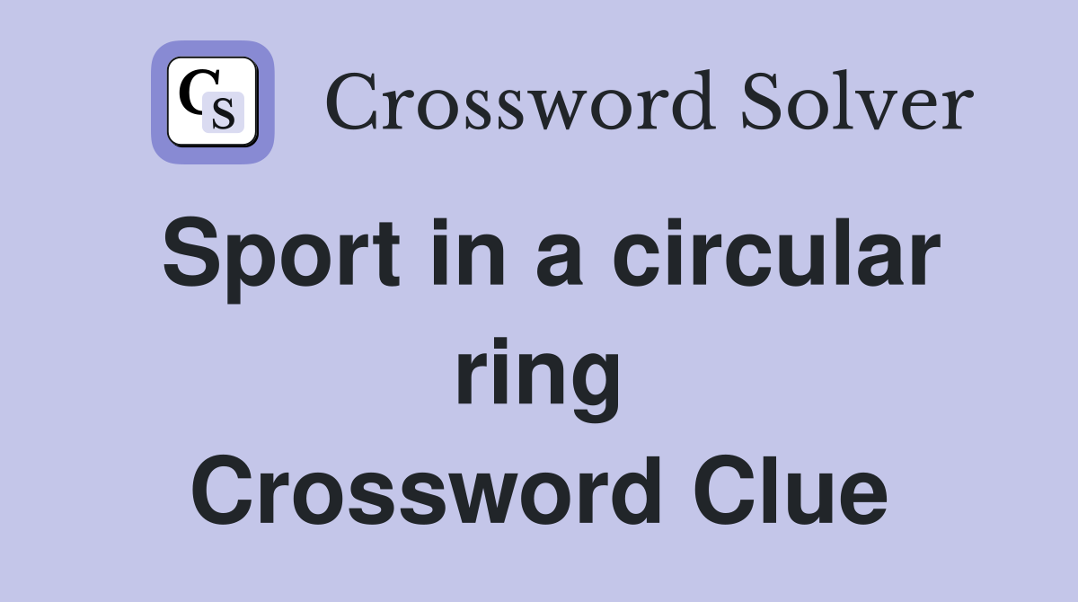 Sport in a circular ring Crossword Clue