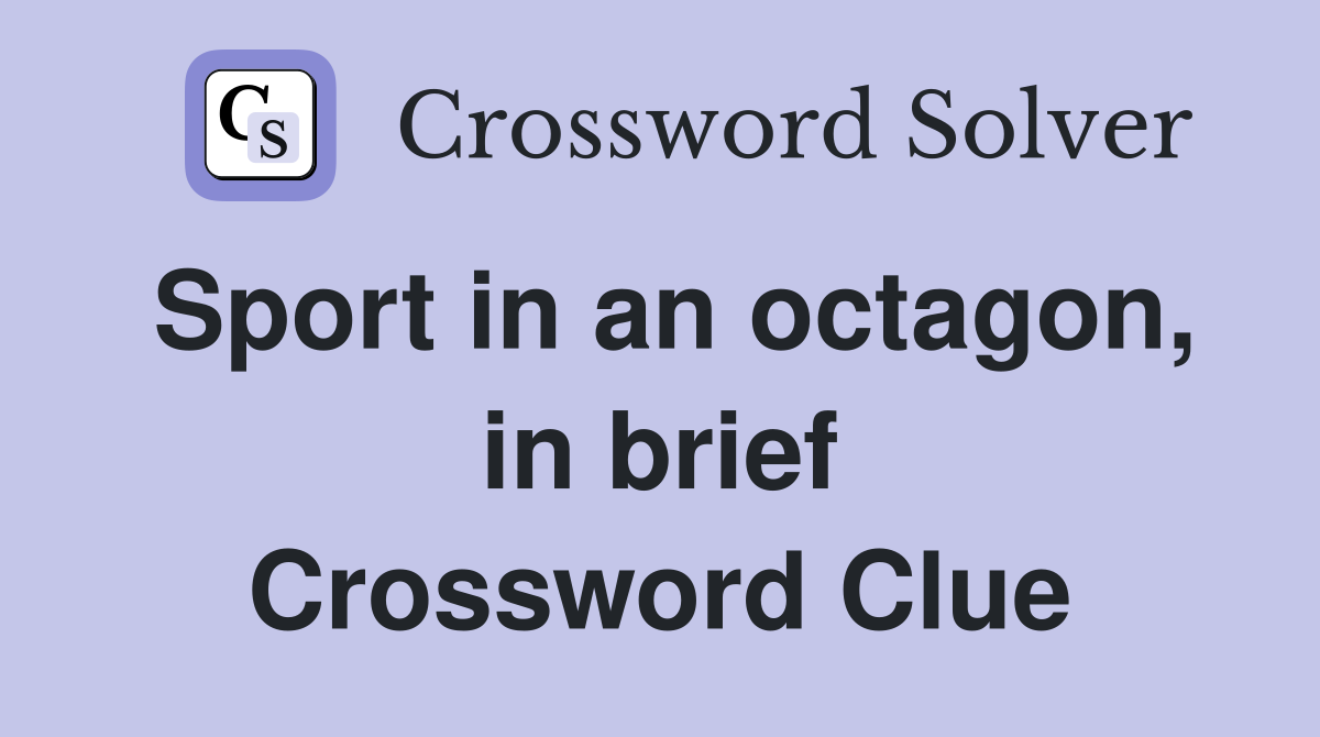 Sport in an octagon, in brief Crossword Clue