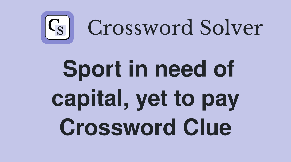 Sport in need of capital, yet to pay Crossword Clue