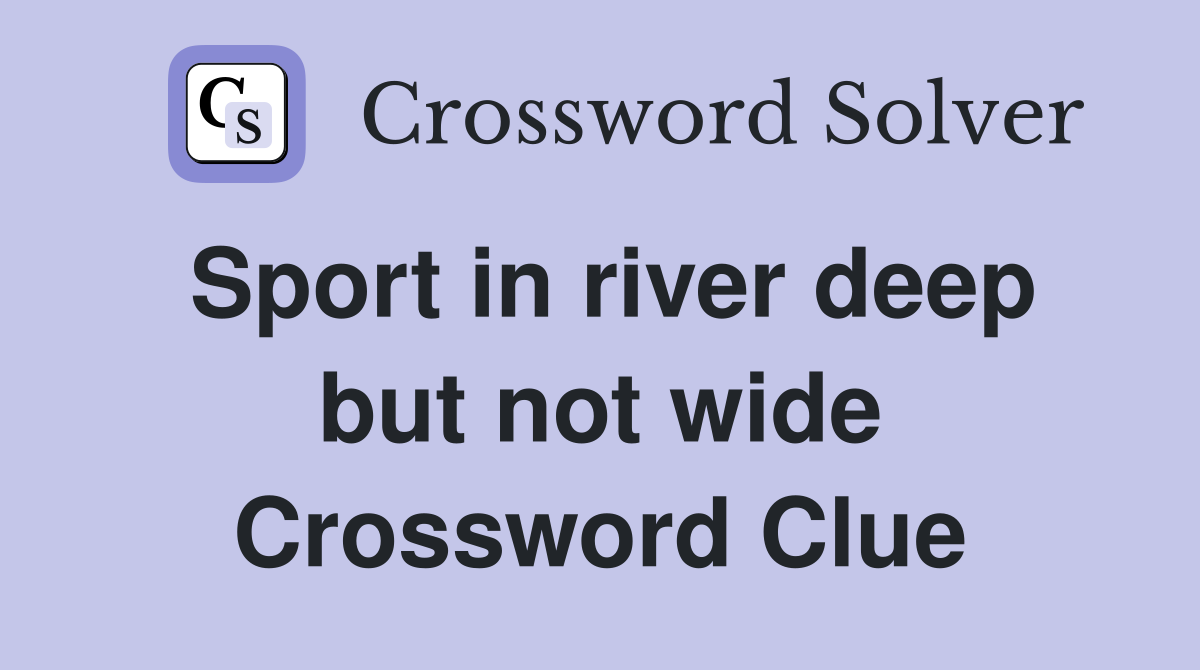 Sport in river deep but not wide Crossword Clue