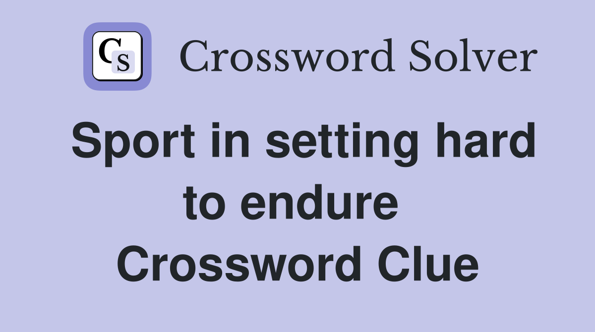 Sport in setting hard to endure  Crossword Clue