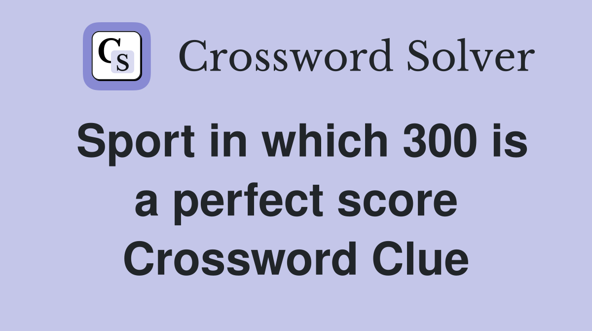 Sport in which 300 is a perfect score Crossword Clue