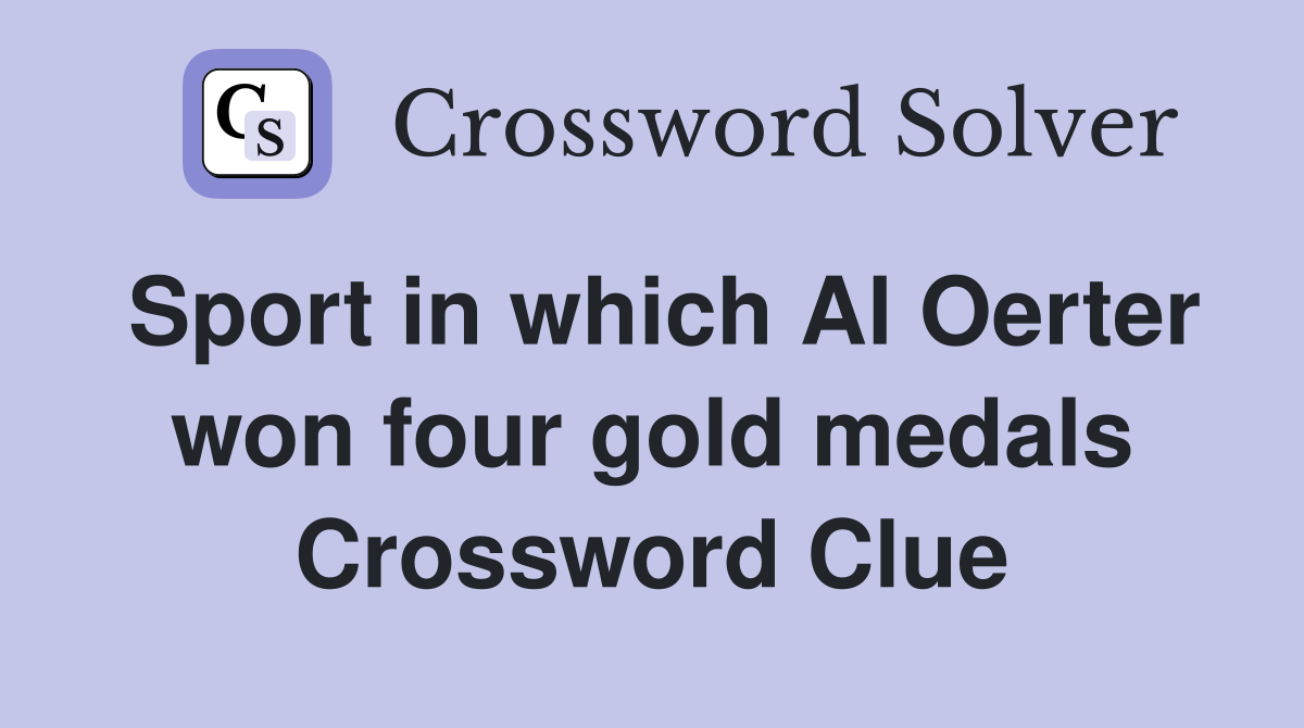 Sport in which Al Oerter won four gold medals Crossword Clue