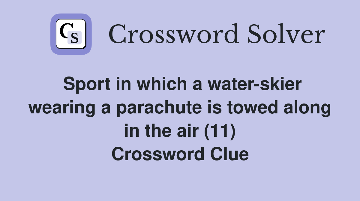 Sport in which a water-skier wearing a parachute is towed along in the air (11) Crossword Clue