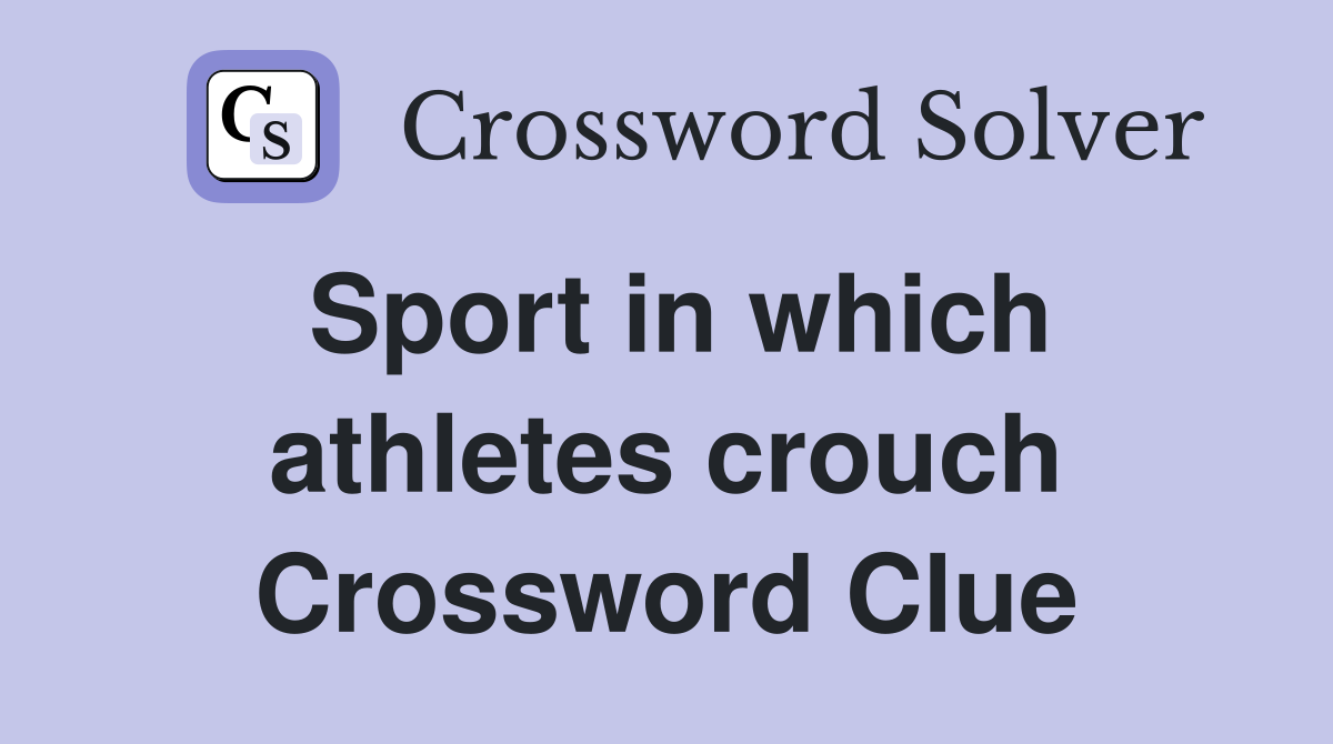 Sport in which athletes crouch Crossword Clue