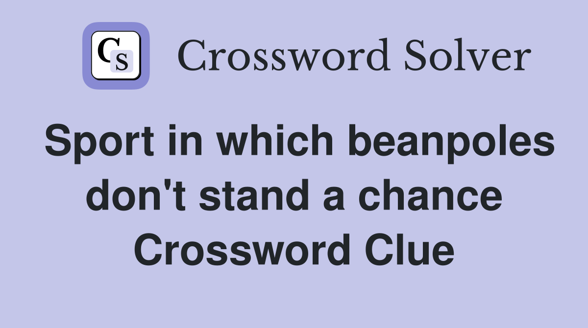 Sport in which beanpoles don't stand a chance Crossword Clue