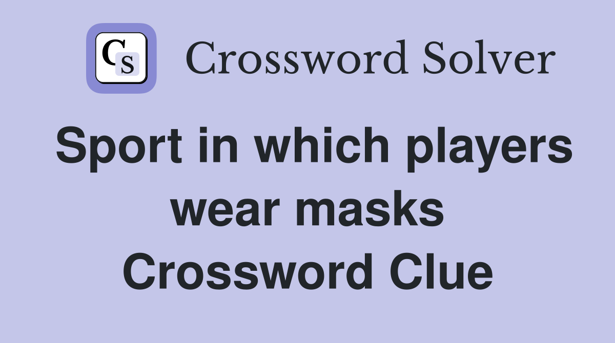 Sport in which players wear masks Crossword Clue