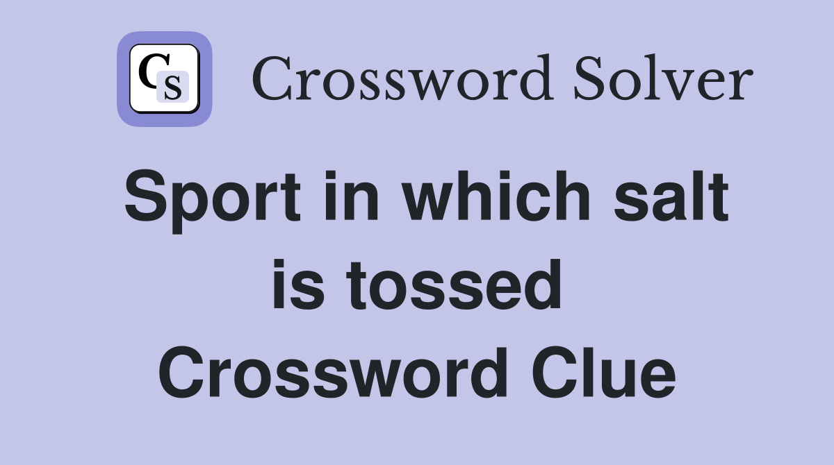 Sport in which salt is tossed Crossword Clue