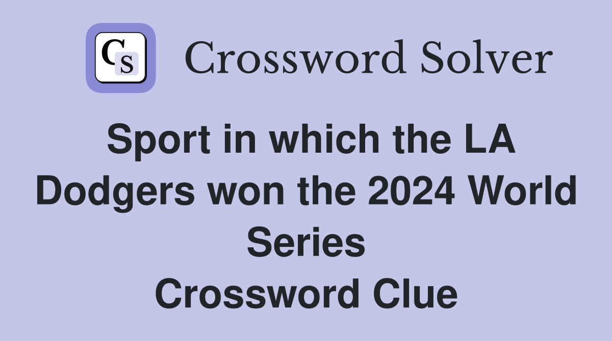 Sport in which the LA Dodgers won the 2024 World Series Crossword Clue