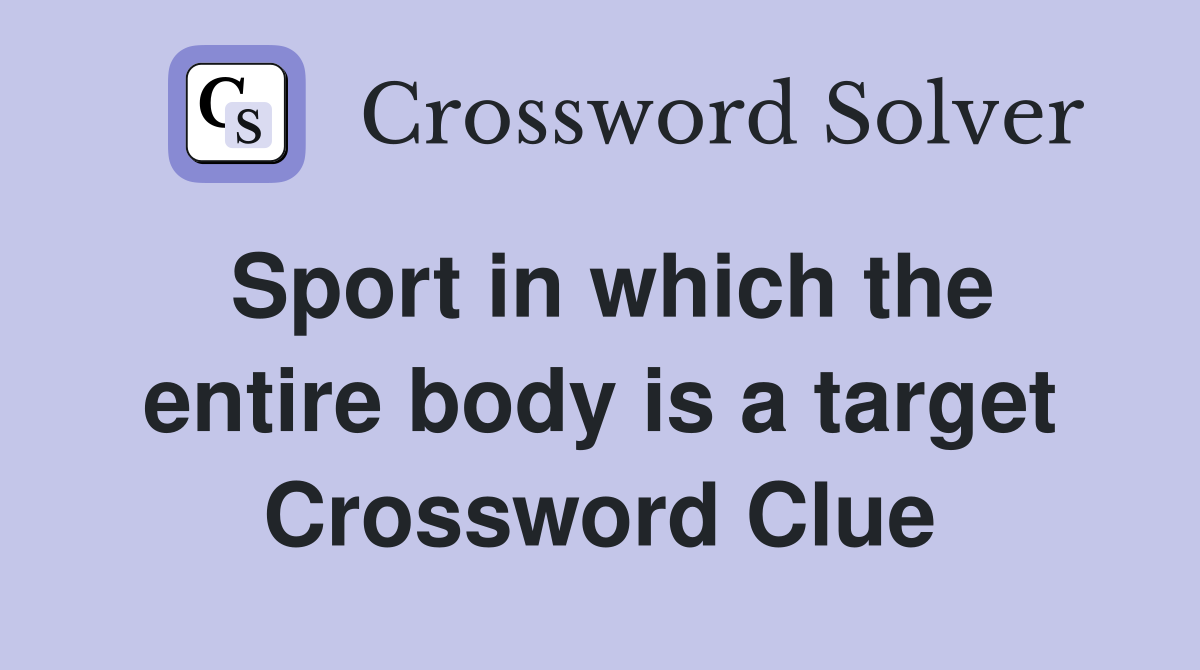 Sport in which the entire body is a target Crossword Clue