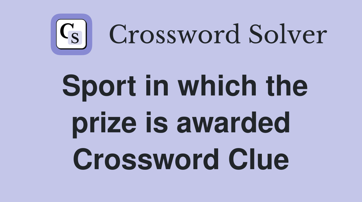 Sport in which the prize is awarded Crossword Clue