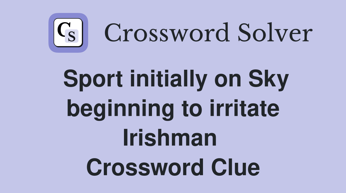 Sport initially on Sky beginning to irritate Irishman  Crossword Clue