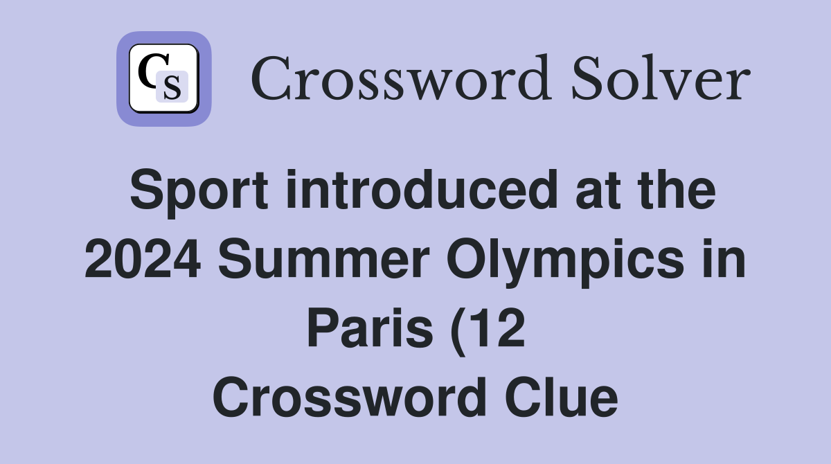 Sport introduced at the 2024 Summer Olympics in Paris (12) Crossword Sport introduced at the 2024 Summer Olympics in Paris (12) Crossword