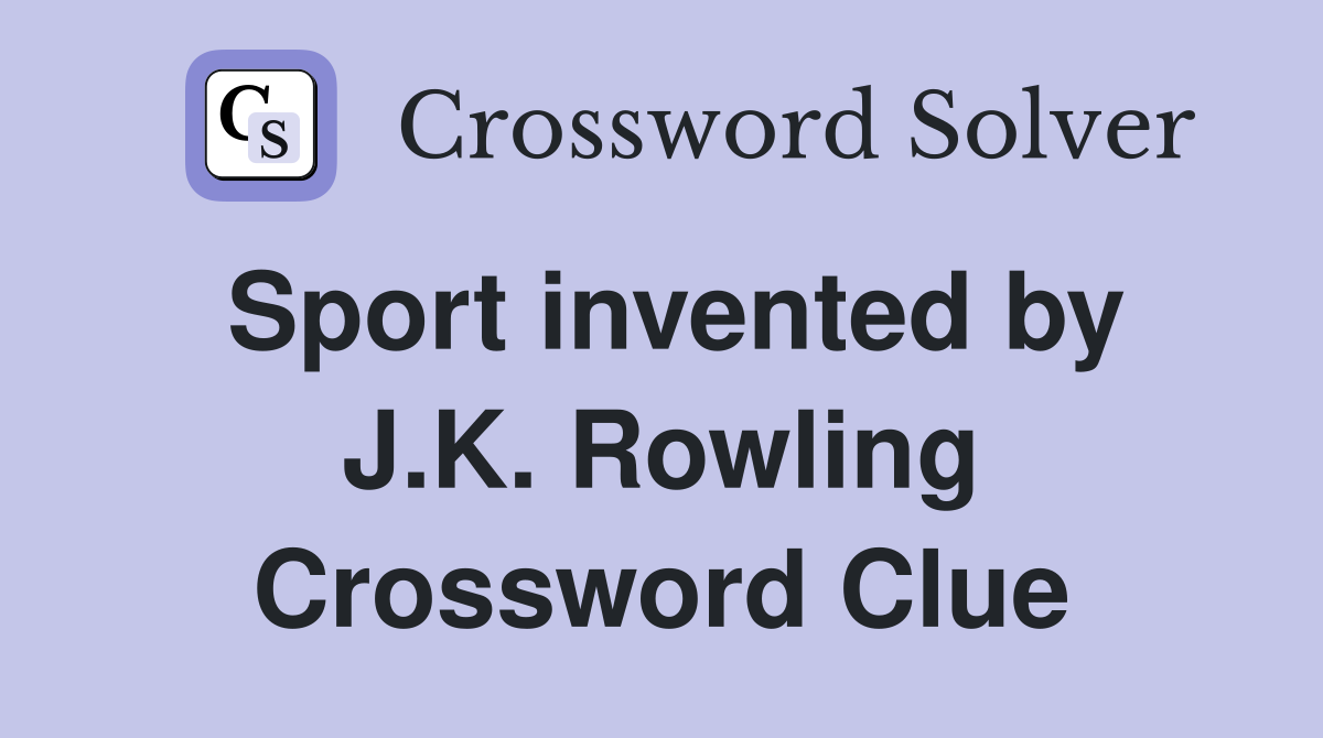 Sport invented by J.K. Rowling Crossword Clue