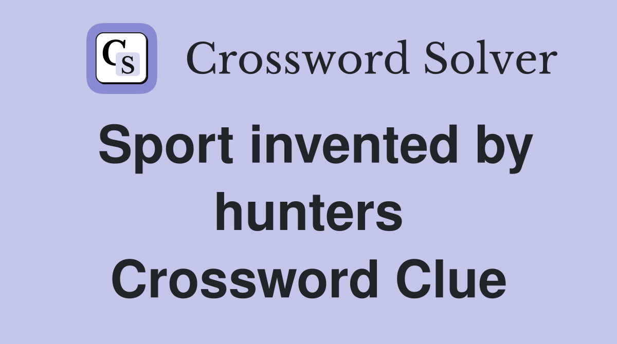 Sport invented by hunters Crossword Clue