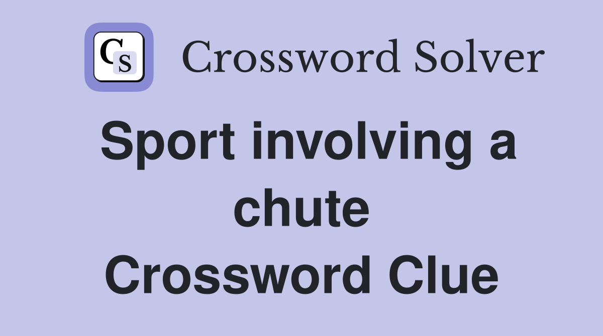 Sport involving a chute Crossword Clue