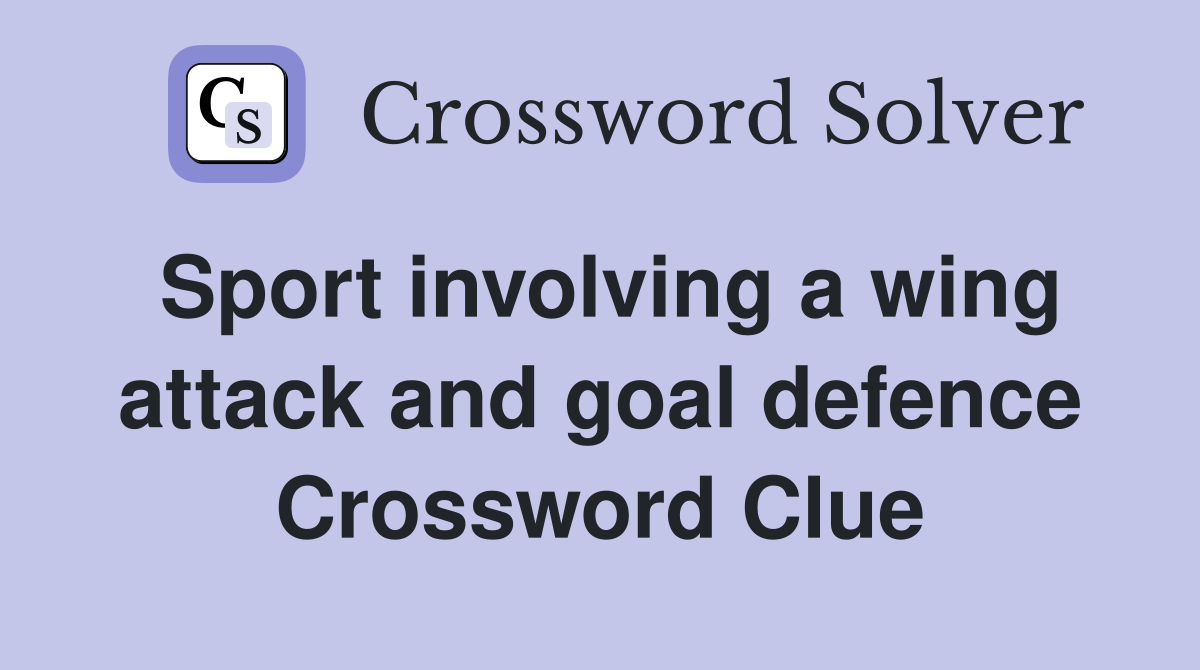 Sport involving a wing attack and goal defence Crossword Clue