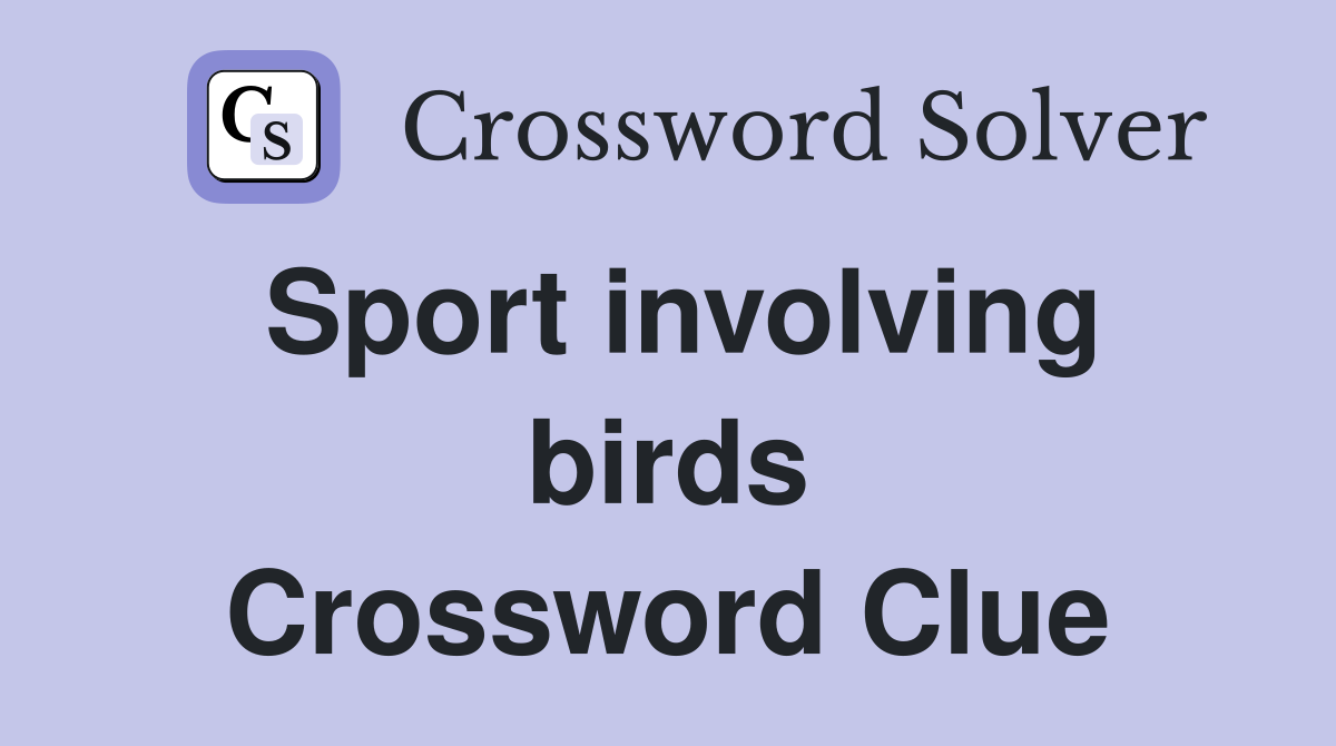 Sport involving birds Crossword Clue