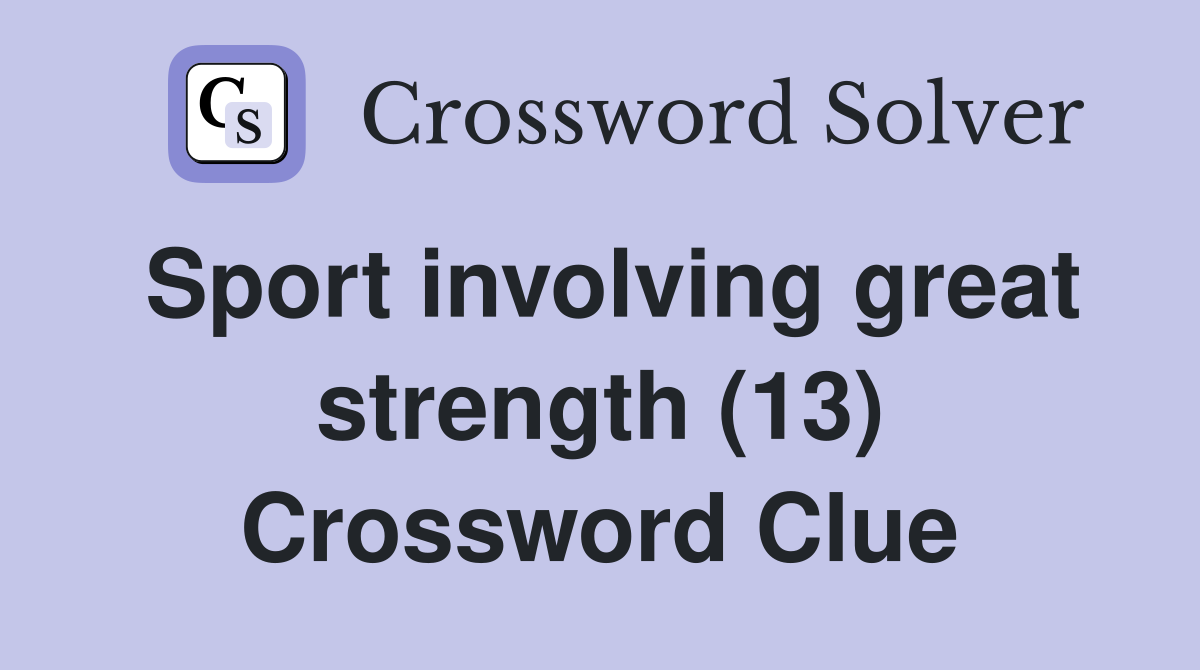 Sport involving great strength (13) Crossword Clue