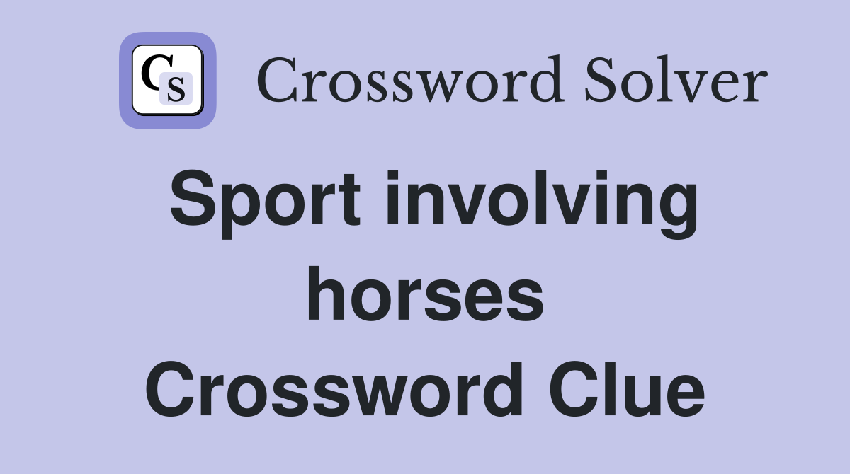 Sport involving horses Crossword Clue