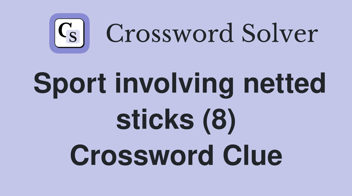 Sport involving netted sticks (8) Crossword Clue