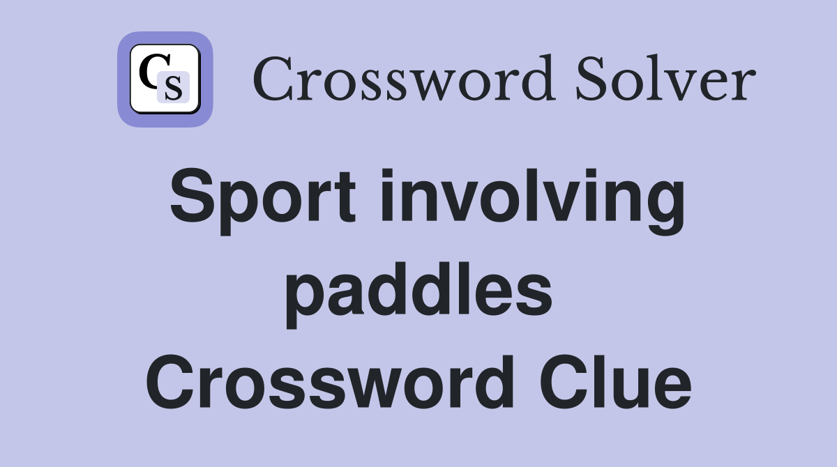 Sport involving paddles Crossword Clue