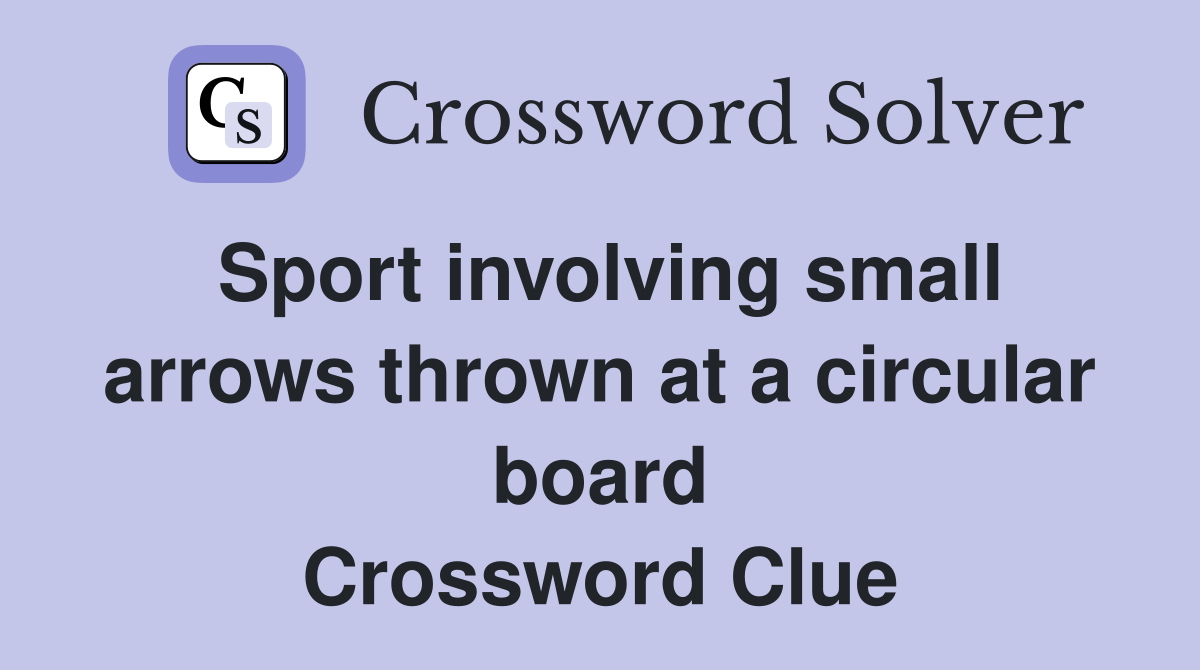 Sport involving small arrows thrown at a circular board Crossword Clue