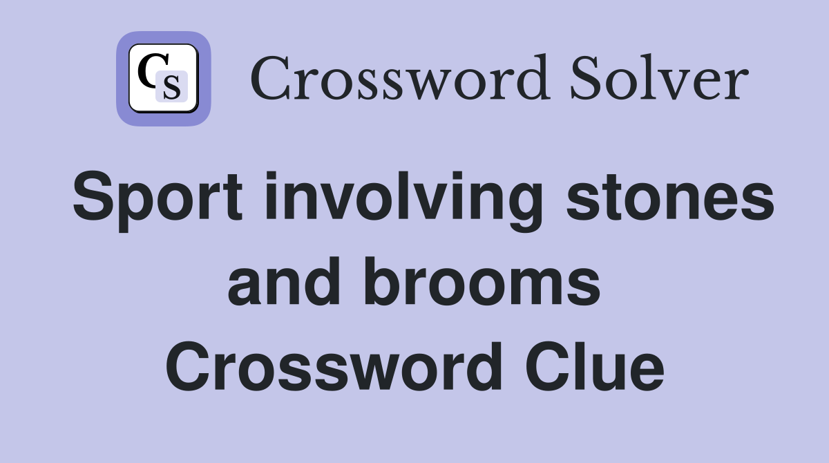 Sport involving stones and brooms Crossword Clue