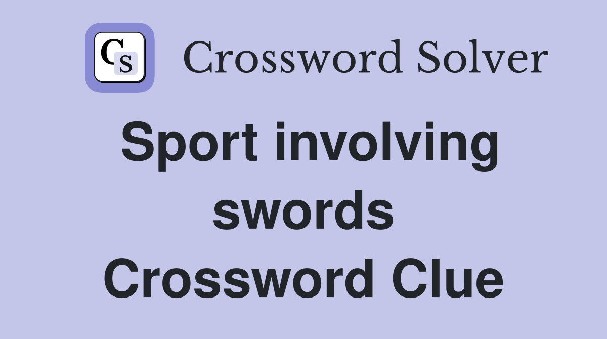 Sport involving swords Crossword Clue
