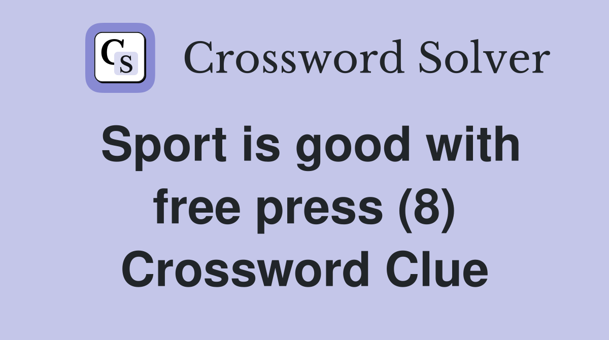 Sport is good with free press (8) Crossword Clue
