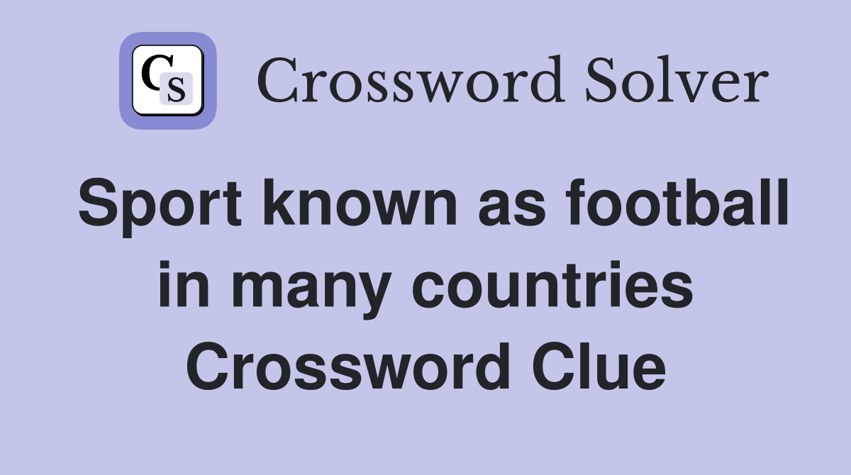 Sport known as football in many countries Crossword Clue
