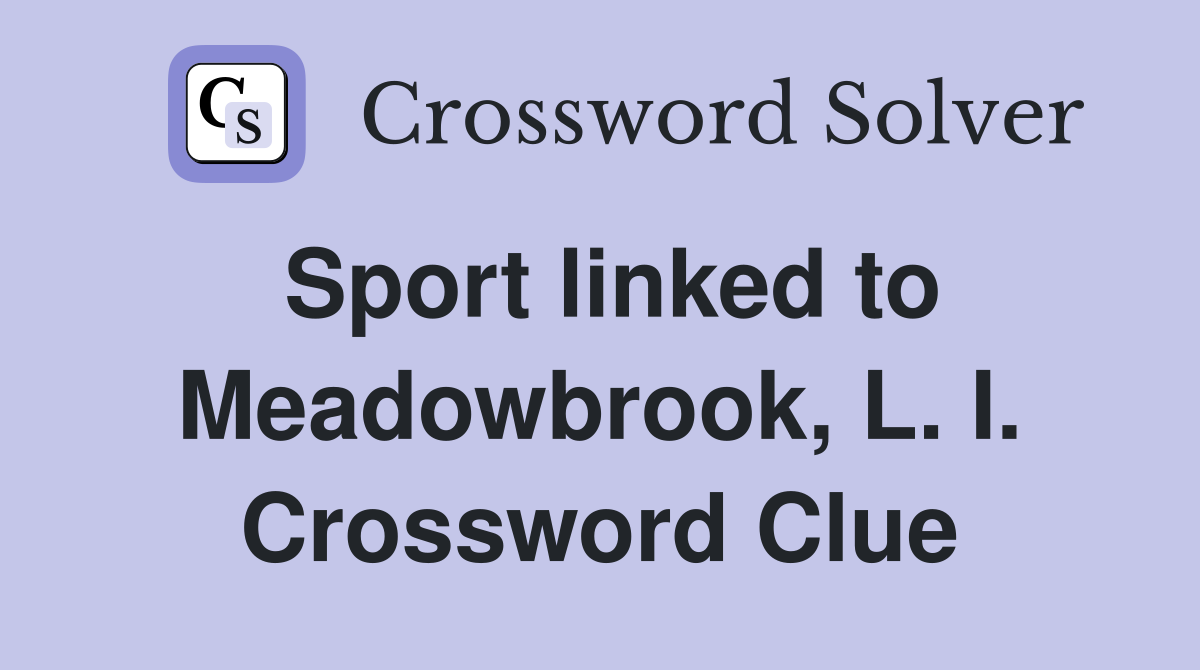 Sport linked to Meadowbrook, L. I. Crossword Clue