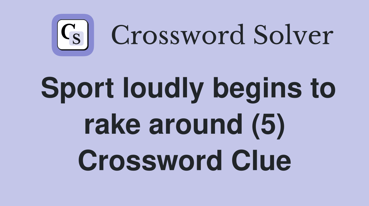 Sport loudly begins to rake around (5) Crossword Clue