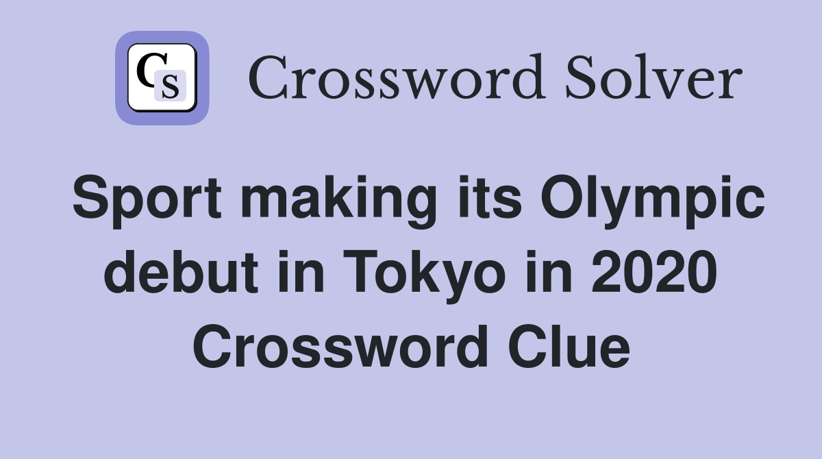 Sport making its Olympic debut in Tokyo in 2020 Crossword Clue