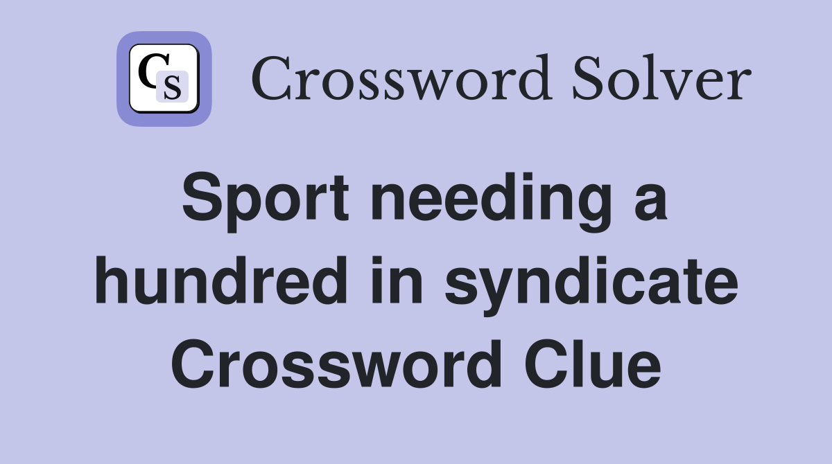 Sport needing a hundred in syndicate Crossword Clue