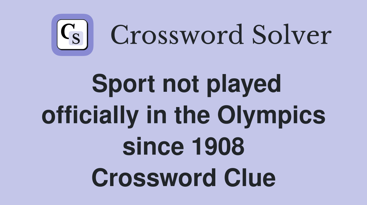 Sport not played officially in the Olympics since 1908 Crossword Clue
