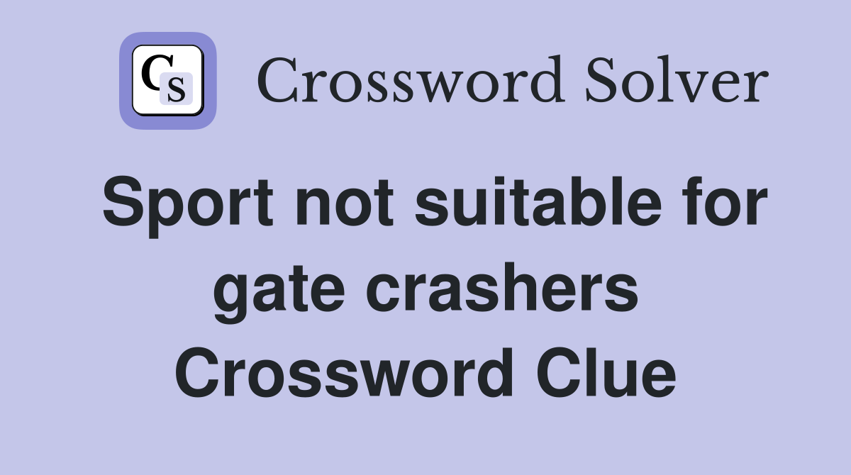 Sport not suitable for gate crashers Crossword Clue