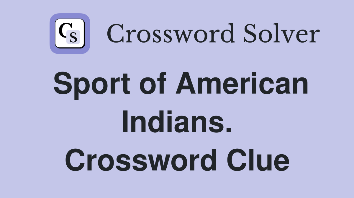 Sport of American Indians. Crossword Clue
